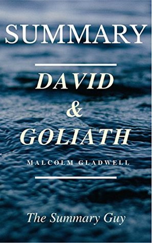 Read Online Summary - David and Goliath: Book by Malcolm Gladwell - Underdogs, Misfits, and the Art of Battling Giants (David and Goliath: A Full Summary - Book, Paperback, Hardcover, Audiobook, Audible 1) - The Summary Guy | PDF
