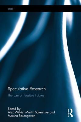 Download Speculative Research: The Lure of Possible Futures - Alex Wilkie | PDF