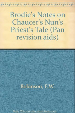 Read Online Brodie's Notes on Chaucer's Nun's Priest's Tale (Pan revision aids) - F.W. Robinson | ePub