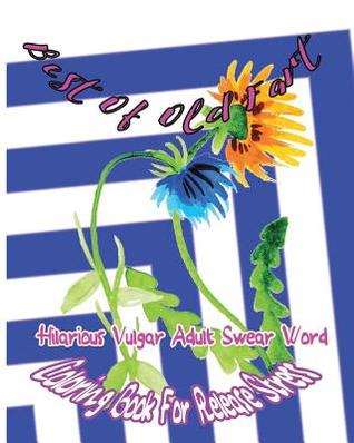 Read Online Best Of Old Fart: Hilarious Vulgar Adult Swear Word Coloring Book For Release Stress - Violin Villa | PDF