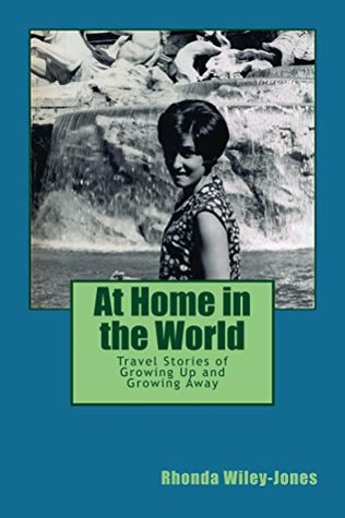 Read Online At Home in the World: Travel Stories of Growing Up and Growing Away - Rhonda Wiley-Jones file in PDF
