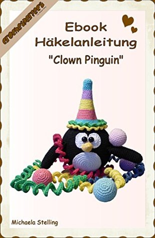 Read Online Häkelanleitung (071): Clown Pinguin (CrochetPerfect) - Michaela Stelling file in PDF