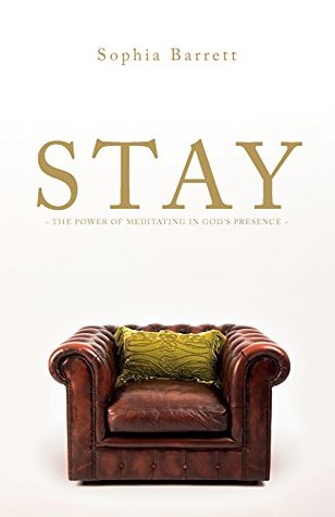 Read Online STAY - The Power of Meditating in God's Presence - Sophia Barrett file in PDF
