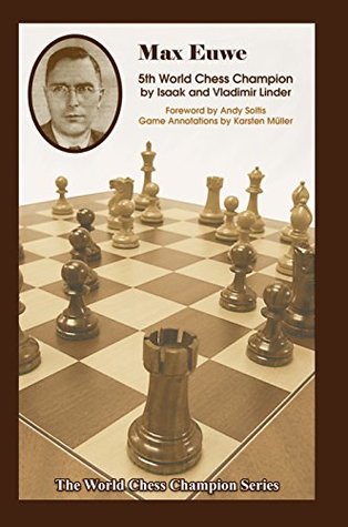 Read Online Max Euwe: Fifth World Chess Champion (World Chess Champion Series) - Isaak Linder | PDF