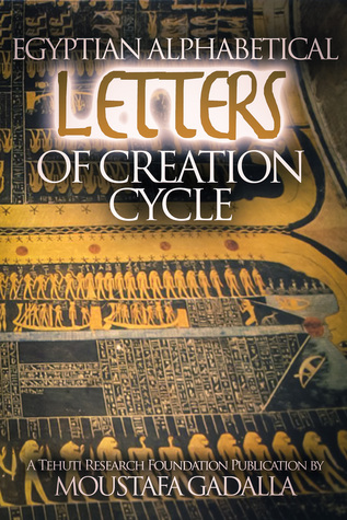 Read Online Egyptian Alphabetical Letters of Creation Cycle - Moustafa Gadalla | PDF