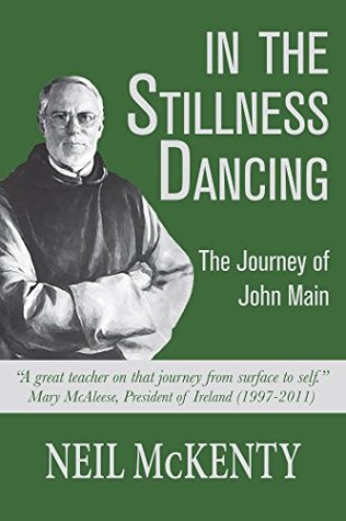 Read Online In the Stillness Dancing: The Journey of John Main - Neil Mckenty | PDF
