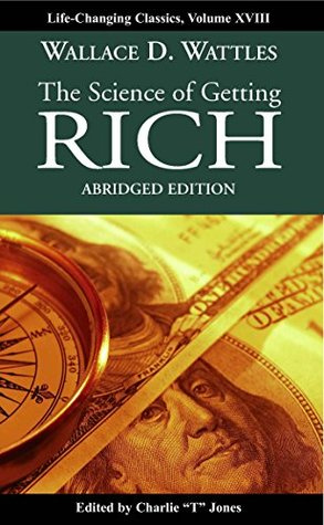 Read Online The Science of Getting Rich: Abridged edition (life changing classic) - Wallace D. Wattles | PDF
