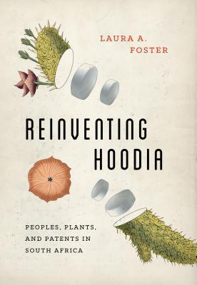 Download Reinventing Hoodia: Peoples, Plants, and Patents in South Africa - Laura A. Foster | ePub