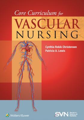Download Core Curriculum for Vascular Nursing: An Official Publication of the Society for Vascular Nursing (Svn) - Cynthia Rebik Christensen | ePub