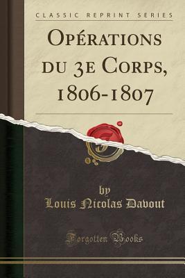 Full Download Op�rations Du 3e Corps, 1806-1807 (Classic Reprint) - Louis Nicolas Davout | ePub