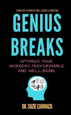 Read Online Genius Breaks: Optimize Your Workday Performance and Well-Being - Dr Suzie Carmack | ePub