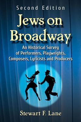 Full Download Jews on Broadway: An Historical Survey of Performers, Playwrights, Composers, Lyricists and Producers - Stewart F. Lane file in ePub
