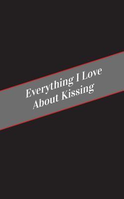 Read Online Everything I Love About Kissing: A Safe Place For Your Kinky Thoughts - Candy Cakes file in PDF