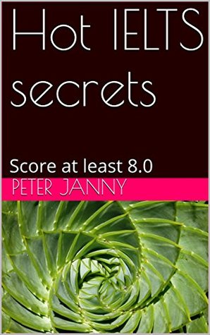 Read Hot IELTS secrets: Reading, Writing, Listening, and Speaking Made Easy - Peter Janny | PDF