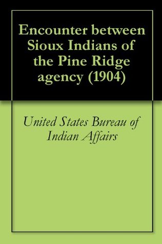 Read Encounter between Sioux Indians of the Pine Ridge agency (1904) - U.S. Bureau of Indian Affairs file in ePub