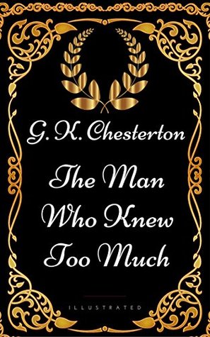 Full Download The Man Who Knew Too Much: By Gilbert Keith Chesterton - Illustrated - G.K. Chesterton | PDF