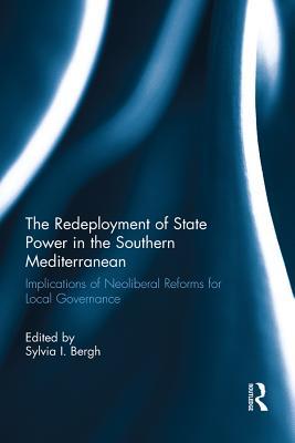 Read The Redeployment of State Power in the Southern Mediterranean: Implications of Neoliberal Reforms for Local Governance - Sylvia I. Bergh file in ePub