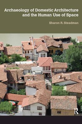 Read Archaeology of Domestic Architecture and the Human Use of Space - Sharon R. Steadman file in PDF