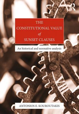 Read Online The Constitutional Value of Sunset Clauses: An Historical and Normative Analysis - Antonios Emmanouil Kouroutakis | ePub