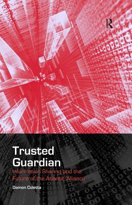 Read Online Trusted Guardian: Information Sharing and the Future of the Atlantic Alliance - Damon V. Coletta | ePub