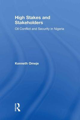 Read High Stakes and Stakeholders: Oil Conflict and Security in Nigeria - Kenneth Omeje | PDF