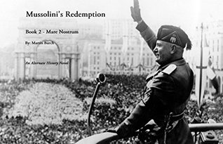 Read Online Mussolini's Redemption: Book 2 - Mare Nostrum - Martin Burch file in PDF