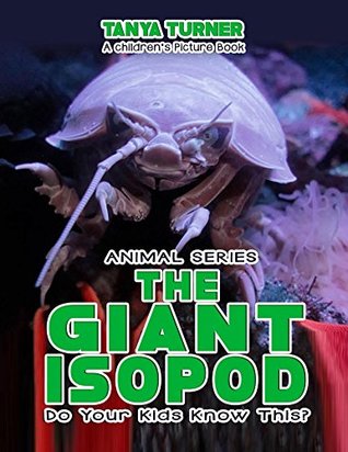 Read Online THE GIANT ISOPOD Do Your Kids Know This?: A Children's Picture Book (Amazing Creature Series 54) - Tanya Turner file in ePub