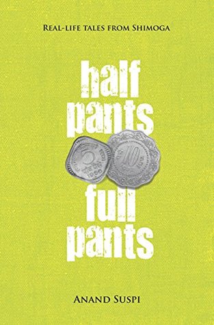 Full Download HALF PANTS FULL PANTS: REAL-LIFE TALES FROM SHIMOGA - Anand Suspi | ePub