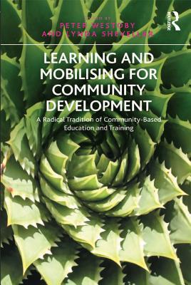 Download Learning and Mobilising for Community Development: A Radical Tradition of Community-Based Education and Training - Lynda Shevellar file in ePub
