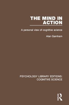 Full Download The Mind in Action: A Personal View of Cognitive Science - Alan Garnham file in PDF