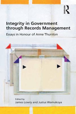 Read Integrity in Government Through Records Management: Essays in Honour of Anne Thurston - James Lowry file in PDF
