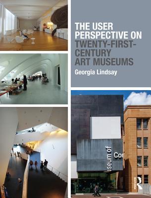 Full Download The User Perspective on Twenty-First-Century Art Museums - Georgia Lindsay | ePub