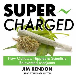 Download Super-Charged: How Outlaws, Hippies, and Scientists Reinvented Marijuana - Jim Rendon | PDF