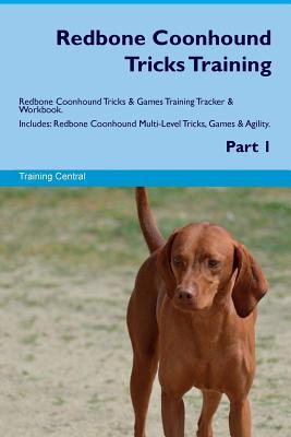 Read Redbone Coonhound Tricks Training Redbone Coonhound Tricks & Games Training Tracker & Workbook. Includes: Redbone Coonhound Multi-Level Tricks, Games & Agility. Part 1 - Training Central file in ePub