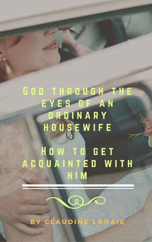 Read Online God Through the Eyes of an Ordinary Housewife - claudine lahaie file in ePub