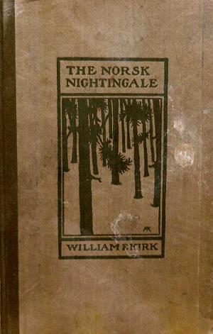 Read Online The Norsk Nightingale; Being the Lyrics of a Lumberyack - William F. Kirk | PDF