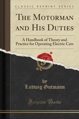 Read The Motorman and His Duties: A Handbook of Theory and Practice for Operating Electric Cars (Classic Reprint) - Ludwig Gutmann | ePub