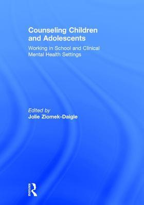Read Online Counseling Children and Adolescents: Working in School and Clinical Mental Health Settings - Jolie Ziomek-Daigle | PDF