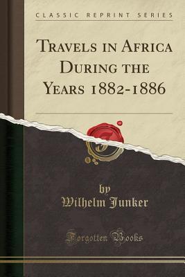 Download Travels in Africa During the Years 1882-1886 (Classic Reprint) - Wilhelm Junker | ePub