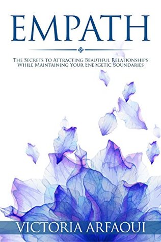 Download Empath: Secrets to Attracting Beautiful Relationships while Maintaining Your Energetic Boundaries for Empaths and Highly Sensitive People (HSP) (Empath Series) - Victoria Arfaoui file in ePub
