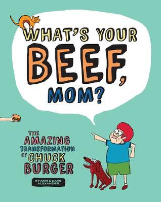 Download What's Your Beef, Mom?: The Amazing Transformation of Chuck Burger - Dave Alexander file in PDF