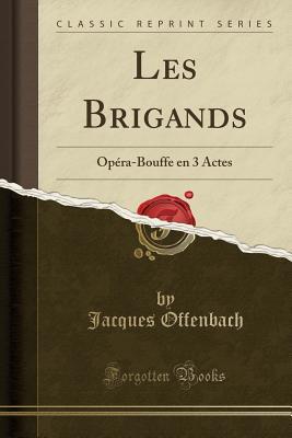 Read Les Brigands: Op�ra-Bouffe En 3 Actes (Classic Reprint) - Jacques Offenbach | ePub