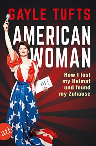 Read American Woman: How I lost my Heimat and found my Zuhause - Gayle Tufts | PDF
