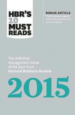 Full Download HBR's 10 Must Reads 2015: The Definitive Management Ideas of the Year from Harvard Business Review (with Bonus McKinsey Award-Winning Article The Focused Leader) (HBR's 10 Must Reads) - Harvard Business Review | PDF