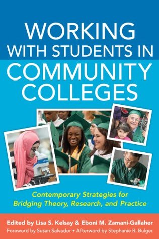 Download Working With Students in Community Colleges: Contemporary Strategies for Bridging Theory, Research, and Practice - Lisa S. Kelsay | PDF