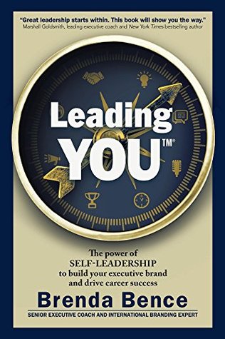 Read Leading YOU: The power of self-leadership to build your executive brand and drive career success - Brenda Bence | PDF