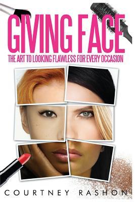 Read Online Giving Face: The Art to Looking Flawless for Every Occasion - Courtney Rashon | PDF
