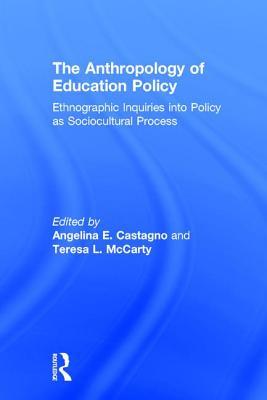 Full Download The Anthropology of Education Policy: Ethnographic Inquiries Into Policy as Sociocultural Process - Angelina E Castagno | PDF