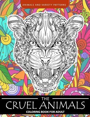 Download The Cruel Animals Coloring Book for Adults: Animal and Variety Patterns - Adult Coloring Books | PDF