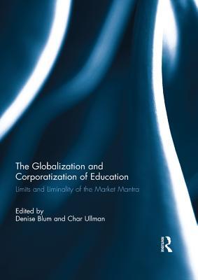 Read The Globalization and Corporatization of Education: Limits and Liminality of the Market Mantra - Denise Blum file in ePub
